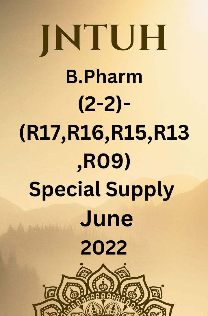 JNTUH  B.PHARM (2-2) - (R17, R16, R15, R13, R09) -SPECIAL SUPPLEMENTARY EXAMINATIONS JUNE-2022